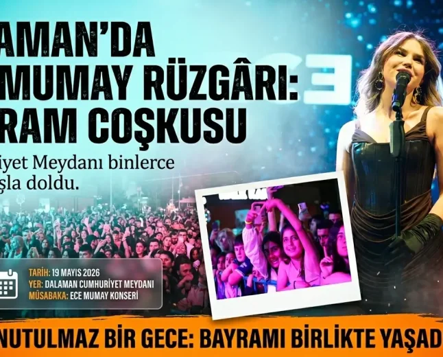 Dalaman’da 19 Mayıs Coşkusu Ece Mumay Konseri İle Zirveye Ulaştı