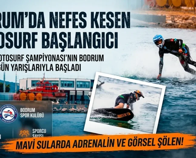 Bodrum’da Motosurf Rüzgarı Esti: Şampiyonada Heyecan Motosurf Yarışlarıyla Başladı