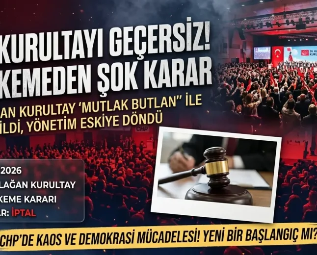 CHP’nin 38. Olağan Kurultayı İçin Mahkemeden Flaş Karar: Kurultay Geçersiz Sayıldı
