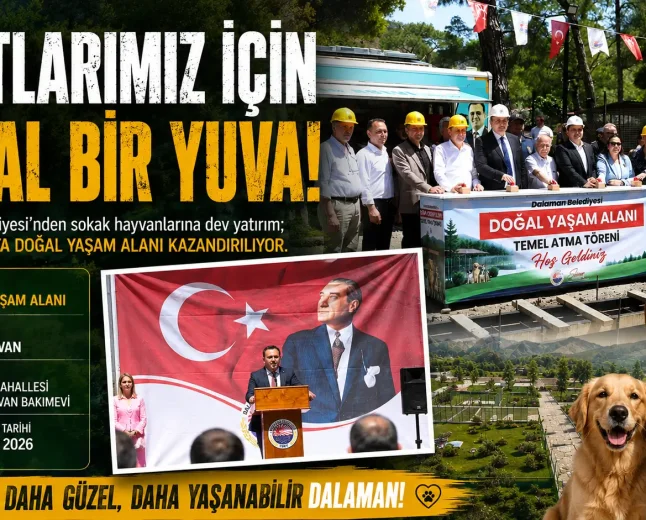 Dalaman’da Can Dostlar İçin Dev Adım: 650 Hayvan Kapasiteli Doğal Yaşam Alanı’nın Temeli Atıldı