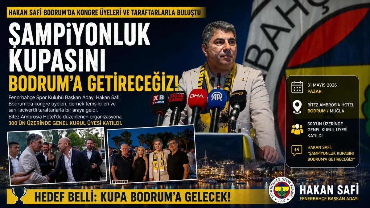 Fenerbahçe Başkan Adayı Hakan Safi Bodrum’da Üyelerle Buluştu: "Şampiyonluk Kupasını Getireceğiz"