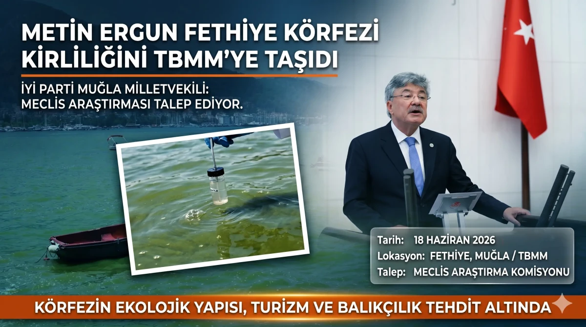 İYİ Partili Metin Ergun’dan Fethiye Körfezi İçin Meclis Araştırması Çağrısı