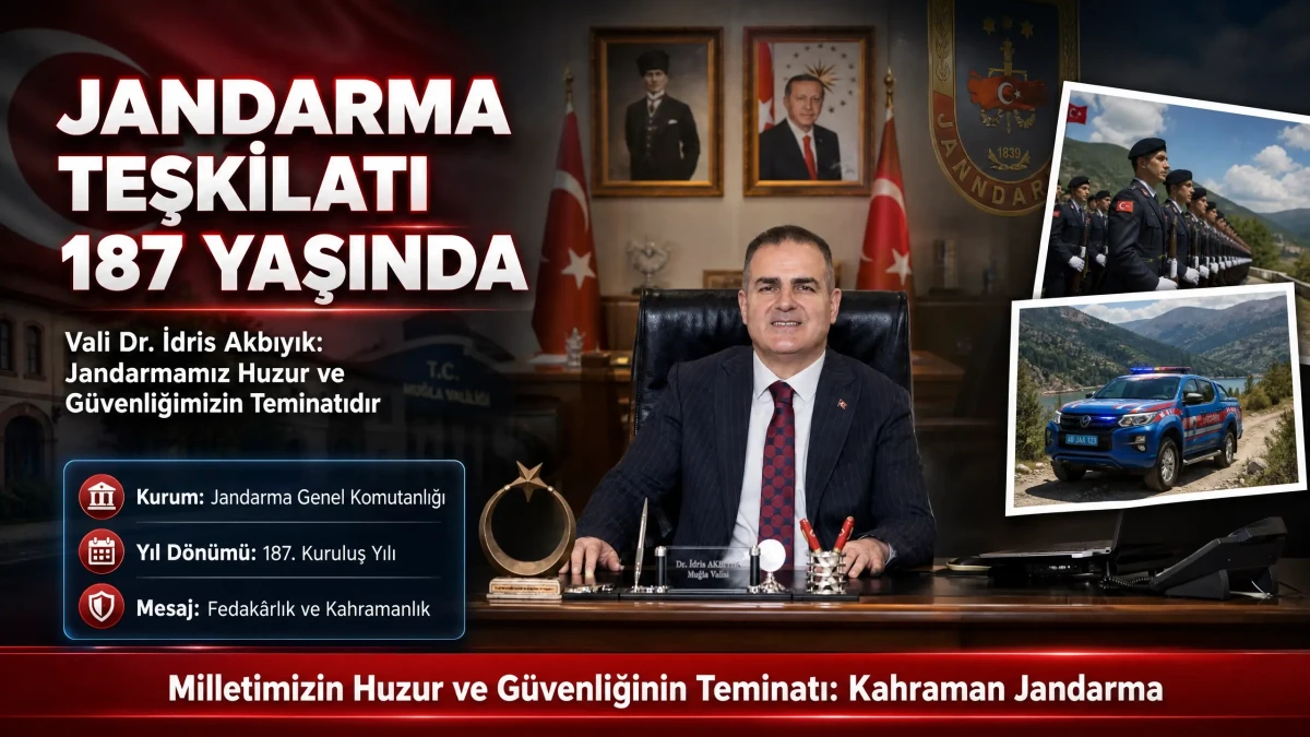 Muğla Valisi Dr. İdris Akbıyık’tan Jandarma Teşkilatı’nın 187. Yıl Dönümüne Özel Mesaj