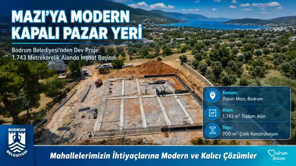 Bodrum Belediyesi’nden Mazı Mahallesi’ne Modern Kapalı Pazar Yeri Yatırımı