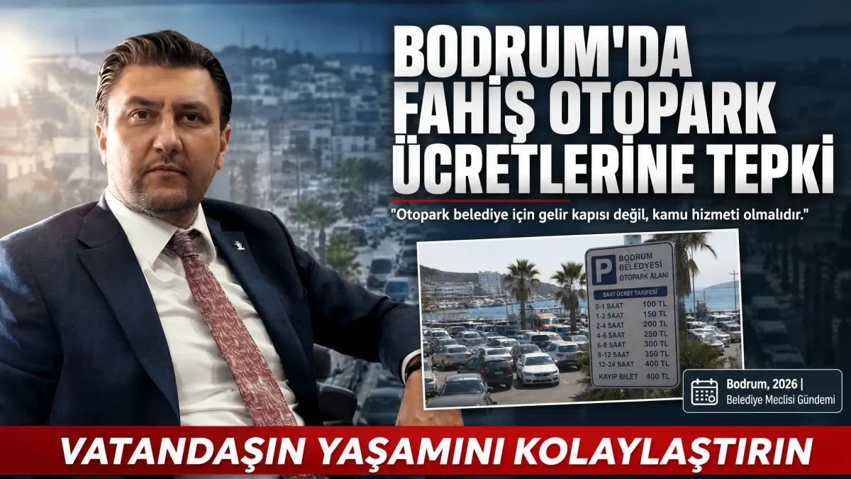 AK Parti Bodrum’dan Otopark Zamlarına Tepki: Seha Ergene "Belediye Gelir Kapısı Değil Çözüm Üretme Yeridir" Dedi