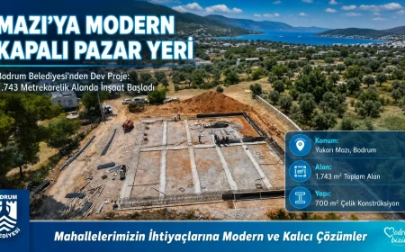 Bodrum Belediyesi’nden Mazı Mahallesi’ne Modern Kapalı Pazar Yeri Yatırımı