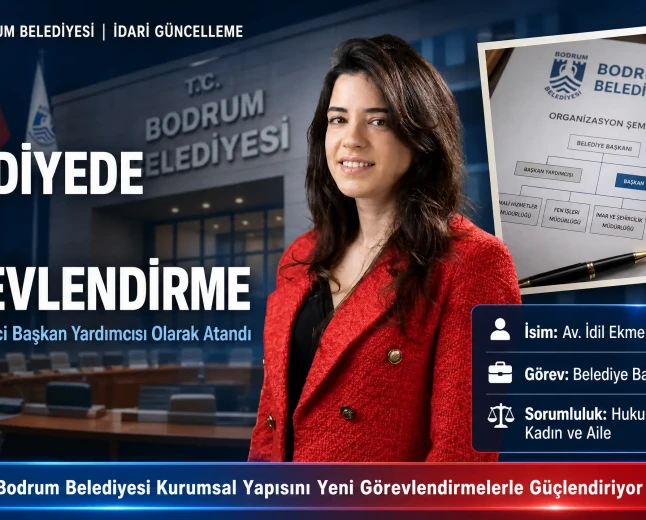 Bodrum Belediyesi’nde Yeni Görevlendirmeler: Başkan Yardımcılıklarında ve Müdürlüklerde Değişiklik