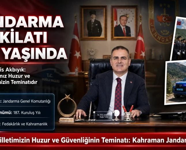 Muğla Valisi Dr. İdris Akbıyık’tan Jandarma Teşkilatı’nın 187. Yıl Dönümüne Özel Mesaj