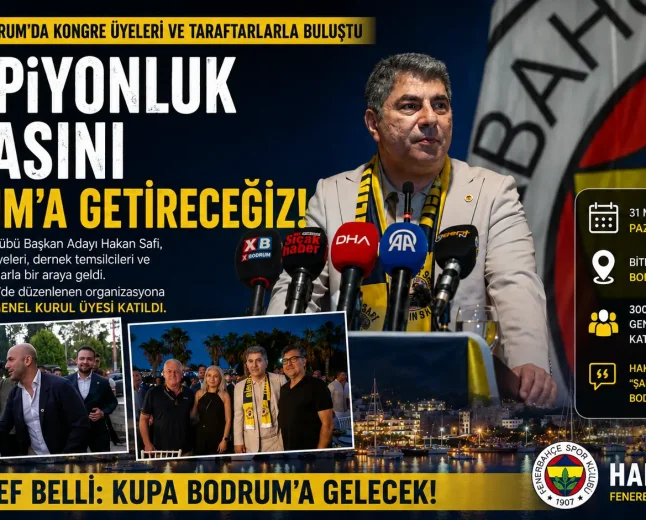 Fenerbahçe Başkan Adayı Hakan Safi Bodrum’da Üyelerle Buluştu: "Şampiyonluk Kupasını Getireceğiz"