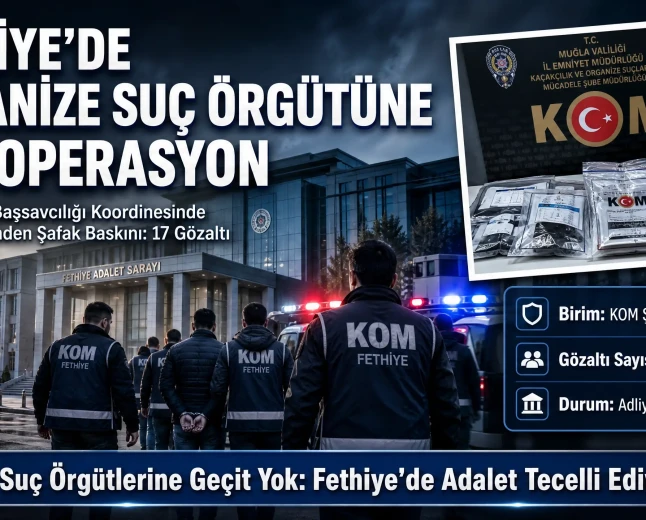 Fethiye’de Büyük Operasyon: Organize Suç Örgütüne Şafak Baskını, 17 Gözaltı