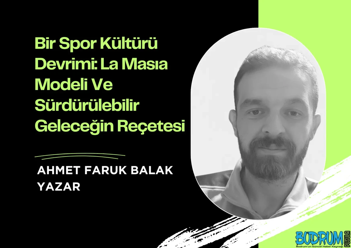 Bir Spor Kültürü Devrimi: La Masıa Modeli Ve Sürdürülebilir Geleceğin Reçetesi