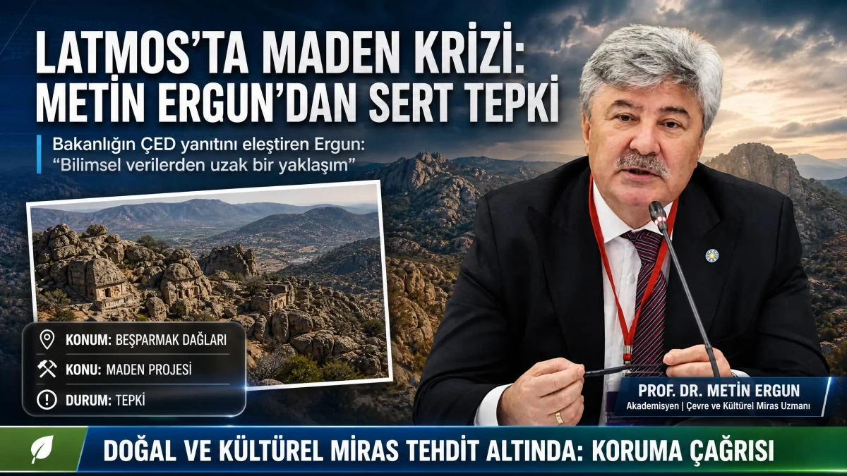 İYİ Partili Metin Ergun’dan Latmos Tepkisi: Bakanlık Yanıtı Bilimsel Dayanaktan Yoksun