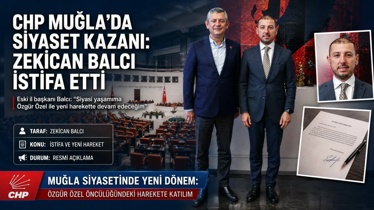CHP Muğla Eski İl Başkanı Zekican Balcı Partisinden İstifa Ettiğini Açıkladı