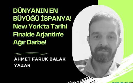 DÜNYANIN EN BÜYÜĞÜ İSPANYA! New York'ta Tarihi Finalde Arjantin'e Ağır Darbe!