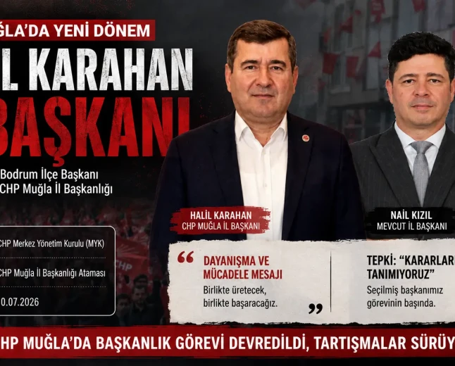 CHP Muğla’da Atama Krizi: Halil Karahan Atandı, İl Örgütü "Tanımıyoruz" Dedi