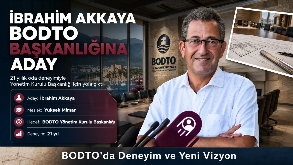 İbrahim Akkaya Bodrum Ticaret Odası Başkanlığına Adaylığını Açıkladı: 21 Yıllık Deneyimle Yeni Dönem