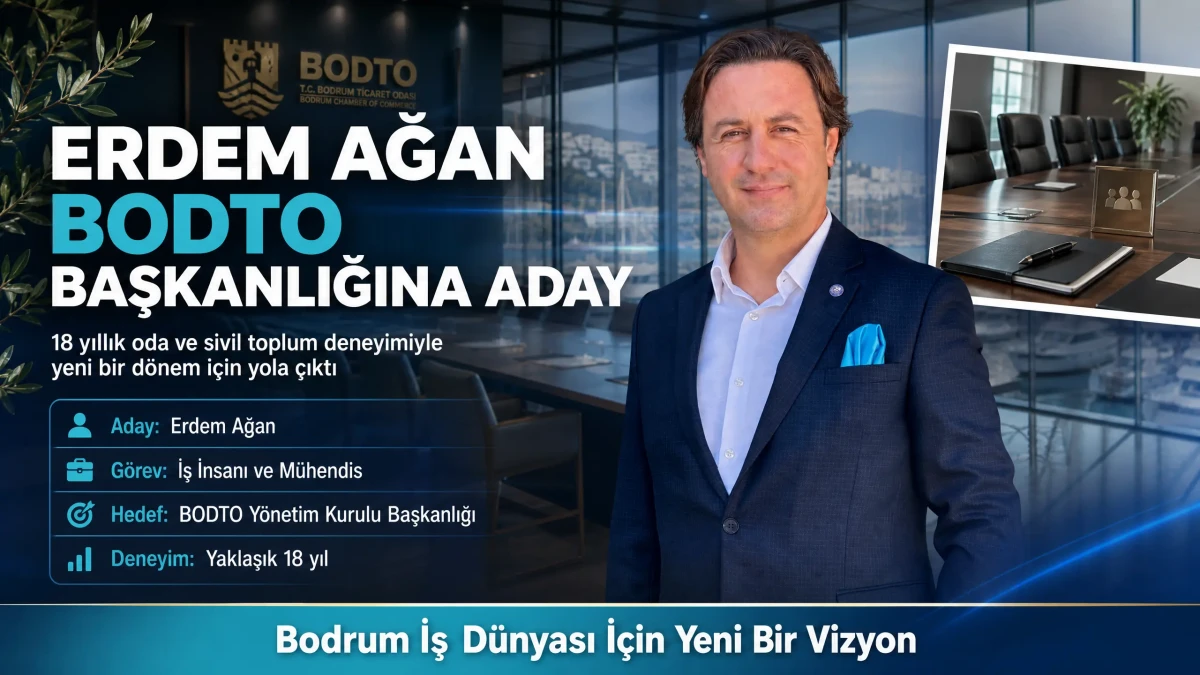 Erdem Ağan Bodrum Ticaret Odası Başkanlığına Adaylığını Açıkladı: Bodrum'un Geleceğini Birlikte İnşa Edeceğiz