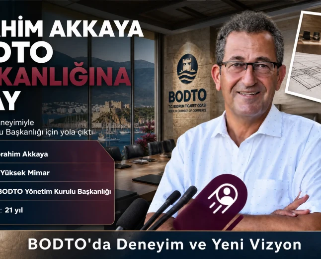 İbrahim Akkaya Bodrum Ticaret Odası Başkanlığına Adaylığını Açıkladı: 21 Yıllık Deneyimle Yeni Dönem