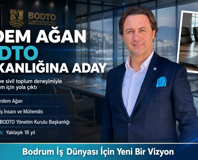Erdem Ağan Bodrum Ticaret Odası Başkanlığına Adaylığını Açıkladı: Bodrum'un Geleceğini Birlikte İnşa Edeceğiz