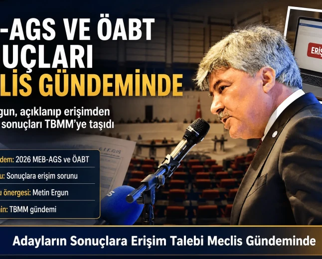 İYİ Partili Metin Ergun'dan MEB-AGS ve ÖABT Sınav Sonuçları Skandalı İçin Soru Önergesi
