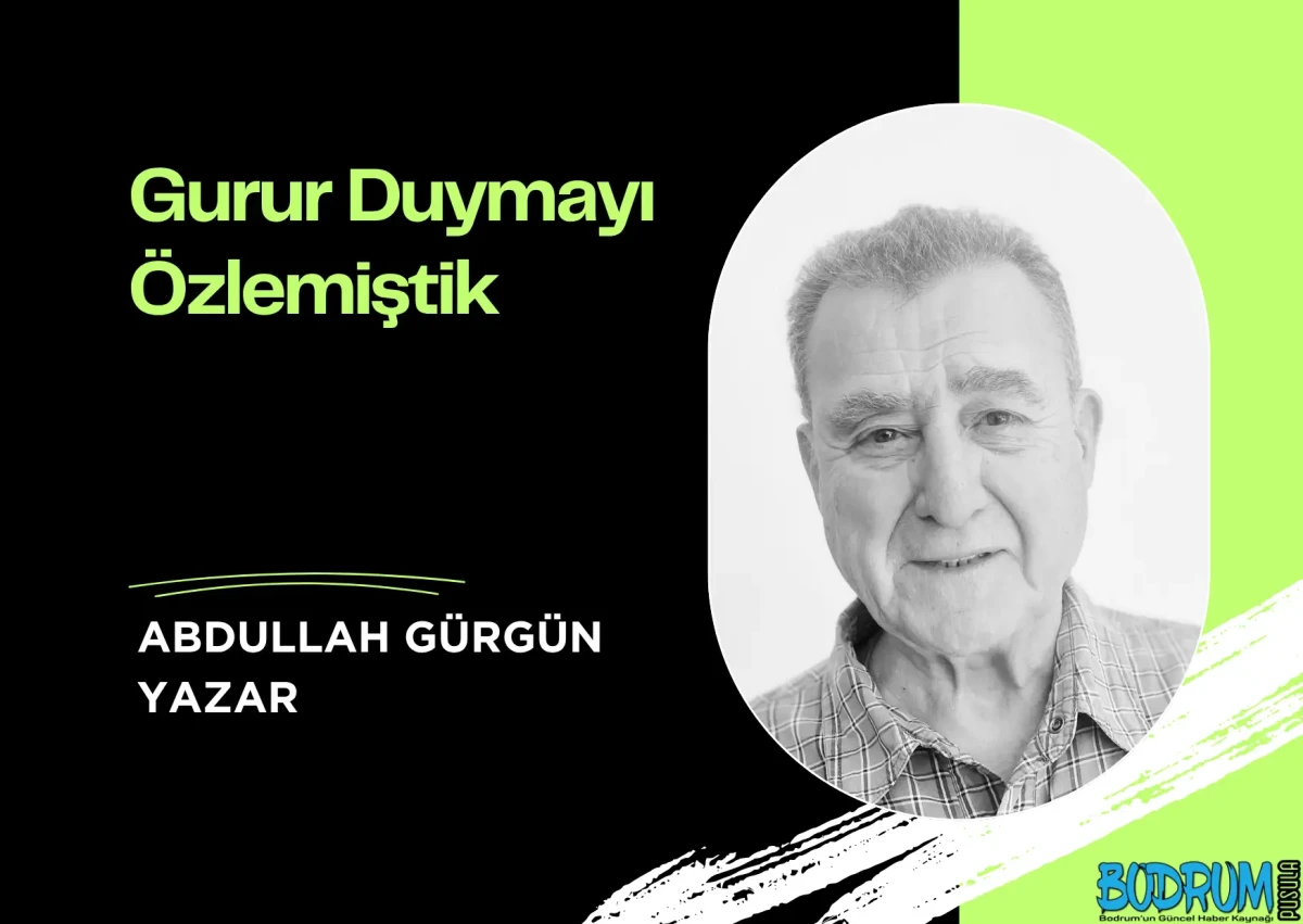 Gurur Duymayı Özlemiştik