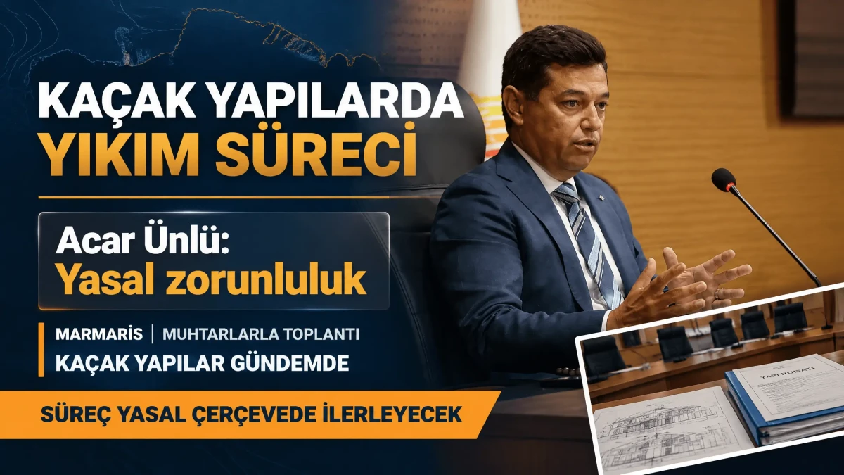 Marmaris Belediye Başkanı Acar Ünlü'den Kaçak Yapı Açıklaması: "Talimat Gelirse Yıkmam"