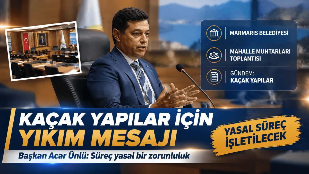 Marmaris Belediye Başkanı Acar Ünlü'den Kaçak Yapı Açıklaması: "Talimat Gelirse Yıkmam"
