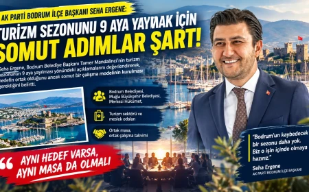 AK Parti İlçe Başkanı Seha Ergene’den Bodrum Turizmi İçin Ortak Masa Çağrısı