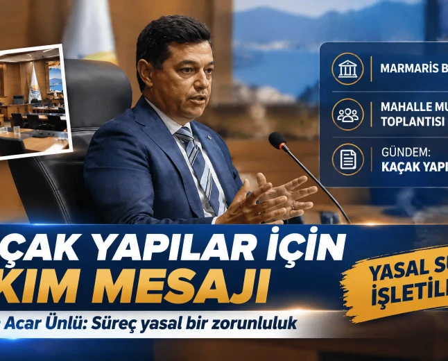 Marmaris Belediye Başkanı Acar Ünlü'den Kaçak Yapı Açıklaması: "Talimat Gelirse Yıkmam"