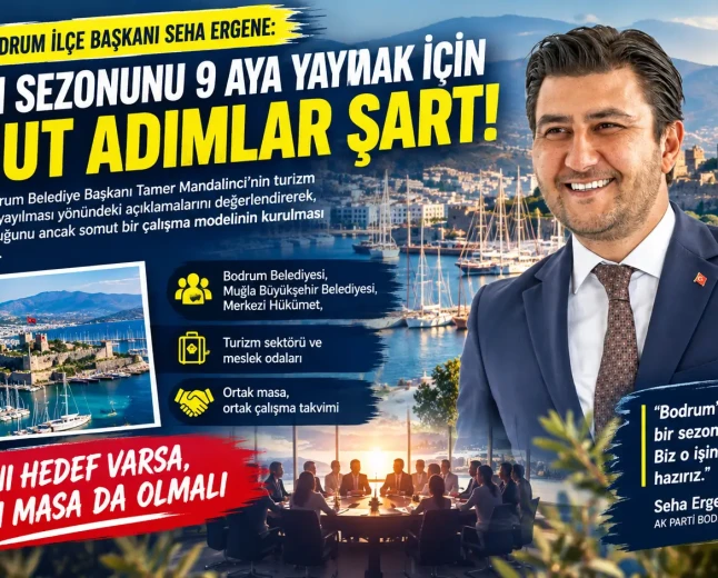 AK Parti İlçe Başkanı Seha Ergene’den Bodrum Turizmi İçin Ortak Masa Çağrısı