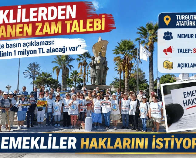 Turgutreis'te Emeklilerden Seyyanen Zam İsyanı: 1 Milyon Lirayı Aşan Alacağımız Var