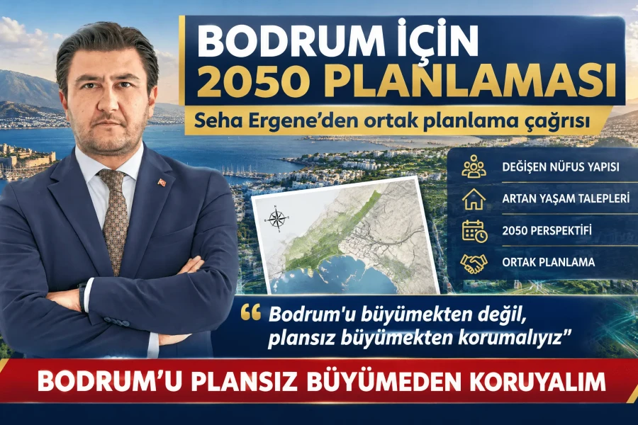 Seha Ergene'den Bodrum Uyarısı: Bodrum'u Büyümekten Değil Plansız Büyümekten Korumalıyız