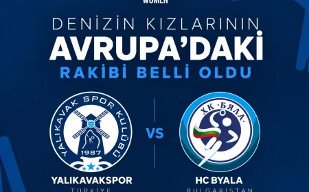 Yalıkavakspor’un Avrupa’daki Rakibi Belli Oldu: Denizin Kızları Bulgaristan Temsilcisi HC Byala ile Eşleşti