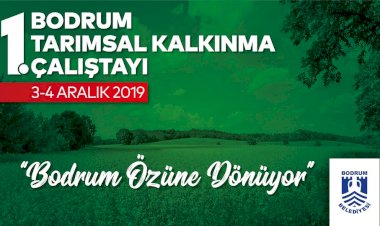 Bodrum 1.Tarımsal Kalkınma Çalıştayı Başlıyor